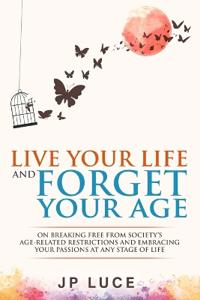 Live Your Life and Forget Your Age