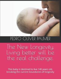 The New Longevity. Living better will be the real challenge.