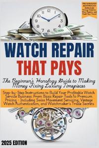 WATCH REPAIR THAT PAYS - The Beginner's Horology Guide