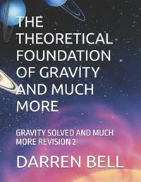 The Theoretical Foundation of Gravity and Much More