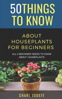 50 Things to Know About Houseplants for Beginners