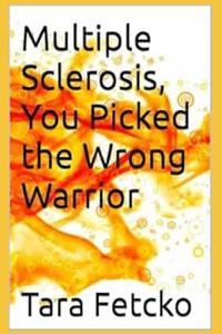 Multiple Sclerosis, You Picked the Wrong Warrior