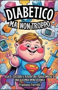 Diabetico, Ma Non Troppo