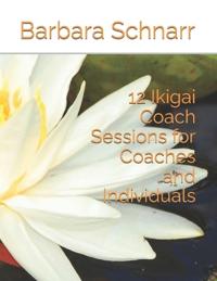12 Ikigai Coach Sessions for Coaches and Individuals