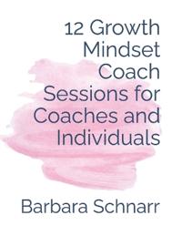 12 Growth Mindset Coach Sessions for Coaches and Individuals