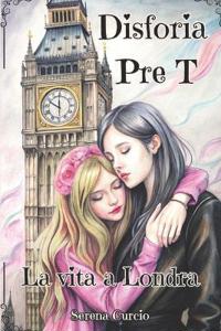 Disforia Pre T - La vita a Londra