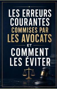 Les erreurs courantes commises par les avocats et comment les éviter