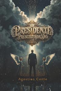 Il Presidente Prescelto Da Dio