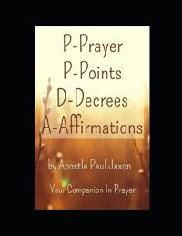 P-Prayer P-Points D-Decrees A-Affirmations