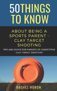 50 Things to Know about Being a Clay Target Shooting Parent