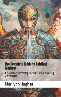 The Complete Guide to Spiritual Warfare