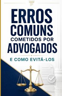 Erros comuns cometidos por advogados e como evitá-los