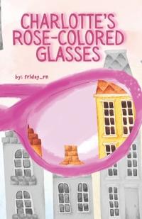Charlotte's Rose - Colored Glasses
