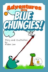 Adventures with Blue Chungies!