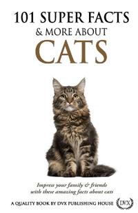 101 Super Facts & More About Cats