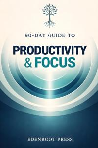 90-Day Guide to Productivity & Focus
