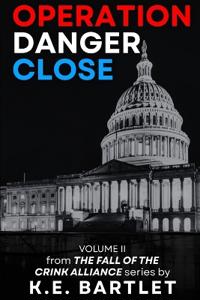Operation Danger Close (The fall of the CRINK Alliance Book 2)
