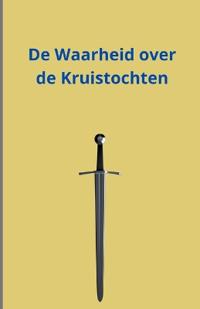 De Waarheid over de Kruistochten