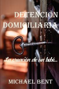 Detención domiciliaria - La creación de un bebé
