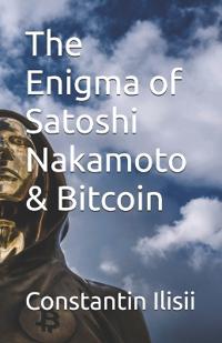 The Enigma of Satoshi Nakamoto & Bitcoin