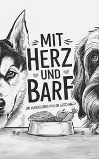 Mit Herz und BARF - Ein Hundeleben voller Geschmack