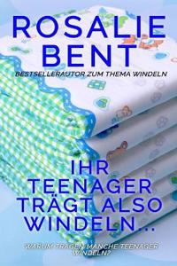 Ihr Teenager trägt also Windeln...