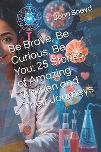 Be Brave, Be Curious, Be You