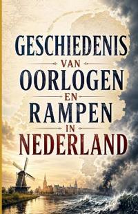 Geschiedenis van Oorlogen en Rampen in Nederland