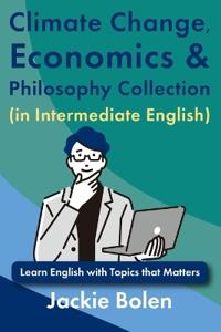 Climate Change, Economics & Philosophy Collection (in Intermediate English)