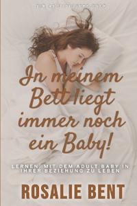 In meinem Bett liegt immer noch ein Baby!
