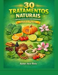 30 Tratamentos Naturais Contra Doenças e Enfermidades