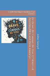 Be Brave, Be Curious, Be You