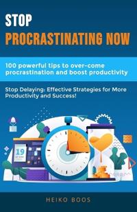 Boos, H: Stop procrastinating now