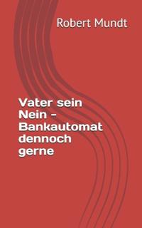 Vater sein Nein - Bankautomat dennoch gerne
