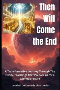 Then Will Come the End