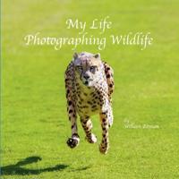 Bitman, W: My Life Photographing Wildlife