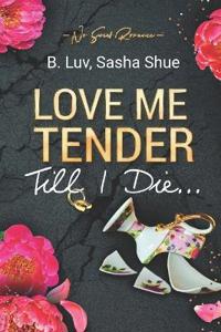 Love Me Tender Till I Die
