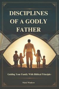 Disciplines of a Godly Father