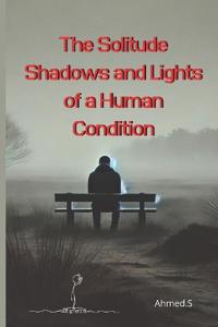 The Solitude Shadows and Lights of a Human Condition