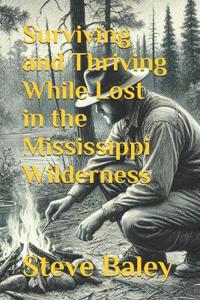 Surviving and Thriving While Lost in the Mississippi Wilderness