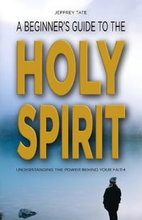 A Beginner's Guide to the Holy Spirit
