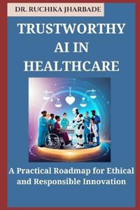 Trustworthy AI in Healthcare