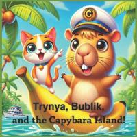 Trynya, Bublik and the Capybara Island!