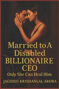 Arora, J: Married to A Disabled Billionaire CEO