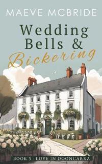 Wedding Bells and Bickering (Love in Dooncarra, Book 3)