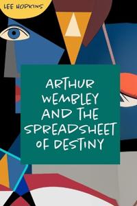 Arthur Wembley and the Spreadsheet of Destiny