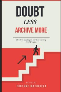 Doubt Less, Archive More