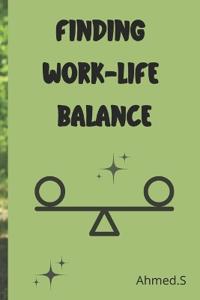 Finding Life Balance Professional and Personal Life Tips and Solutions