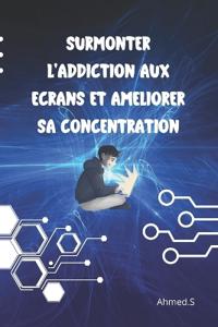 Surmonter l'addiction aux écrans et améliorer sa concentration