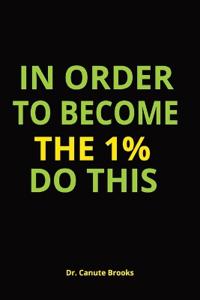 Brooks, C: In order to become the 1% do this